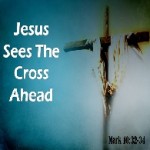 Jesus sees the cross ahead