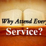 why attend every service