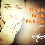 How to speak righteously